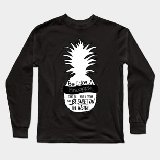 Be Like A Pineapple Long Sleeve T-Shirt